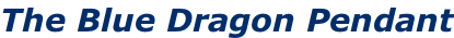 The Blue Dragon Pendant