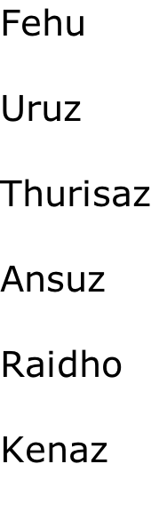 Fehu  Uruz  Thurisaz  Ansuz  Raidho  Kenaz